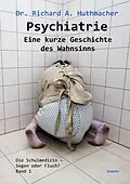 E-Book (epub) Psychiatrie - Eine kurze Geschichte des Wahnsinns von Richard A. Dr. Huthmacher