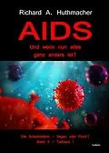 E-Book (epub) AIDS  Und wenn nun alles ganz anders ist? - Die Schulmedizin  Segen oder Fluch? Band 4, Teilband 1 von Richard A. Dr. Huthmacher