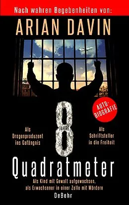E-Book (epub) 8 Quadratmeter - Als Kind mit Gewalt aufgewachsen, als Erwachsener in einer Zelle mit Mördern - Autobiografie von Arian Davin