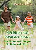 E-Book (epub) Glückliche und bewusste Kinder - Geschichten und Übungen für Kinder und Eltern von Klaudia Pfister