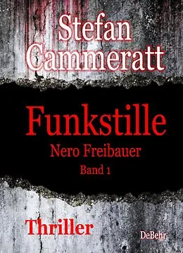 E-Book (epub) Funkstille - Nero Freibauer Band 1 - Thriller von Stefan Cammeratt