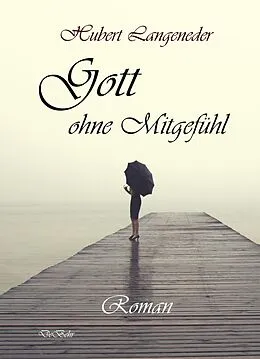 E-Book (epub) Gott ohne Mitgefühl - Roman von Hubert Langeneder
