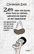 E-Book (epub) Zen  oder die Kunst, einen Furz zu riechen, während die Kacke an der Nase hängt - Kurzgeschichten für den Gang aufs Klo und den Rest des Lebens von Christoph Eydt