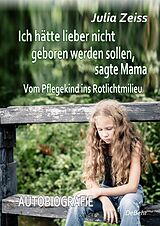 E-Book (epub) Ich hätte lieber nicht geboren werden sollen, sagte Mama - Vom Pflegekind ins Rotlichtmilieu - Autobiografie von Julia Zeiss