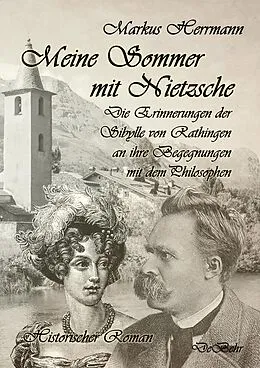 E-Book (epub) Meine Sommer mit Nietzsche - Die Erinnerungen der Sibylle von Rathingen an ihre Begegnungen mit dem Philosophen - Historischer Roman von Markus Herrmann