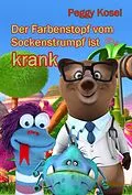 E-Book (epub) Der Farbenstopf vom Sockenstrumpf ist krank von Peggy Kosel