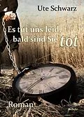 E-Book (epub) Es tut uns leid, bald sind Sie tot - Roman von Ute Schwarz