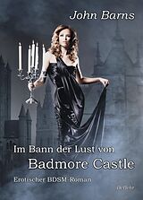 E-Book (epub) Im Bann der Lust von Badmore Castle - Erotischer BDSM-Roman von John Barns