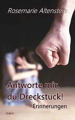 E-Book (epub) Antworte mir, du Dreckstück! - Erinnerungen von Rosemarie Altenstein