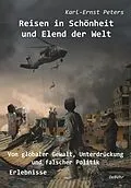 E-Book (epub) Reisen in Schönheit und Elend der Welt - Von globaler Gewalt, Unterdrückung und falscher Politik - Erlebnisse von Karl-Ernst Peters