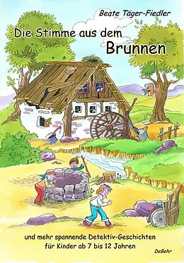 E-Book (epub) Die Stimme aus dem Brunnen und mehr spannende Detektiv-Geschichten für Kinder ab 7 bis 12 Jahren von Beate Täger-Fiedler