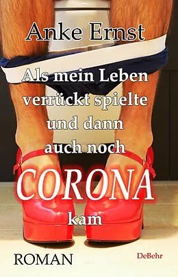 E-Book (epub) Als mein Leben verrückt spielte und dann auch noch Corona kam - Roman von Anke Ernst