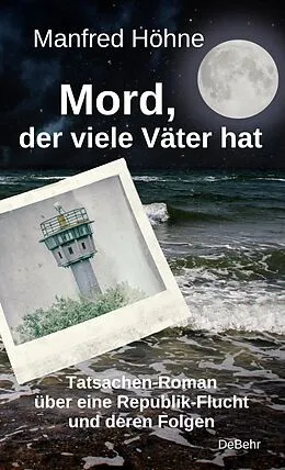 E-Book (epub) Mord, der viele Väter hatte - Tatsachen-Roman über eine Republik-Flucht und deren Folgen von Manfred Höhne