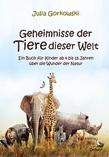 E-Book (epub) Geheimnisse der Tiere dieser Welt - Ein Buch für Kinder ab 4 bis 12 Jahren über die Wunder der Natur von Julia Gorkowski