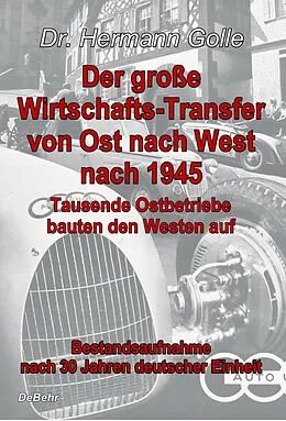 E-Book (epub) Der große Wirtschafts-Transfer von Ost nach West nach 1945 - Tausende Ostbetriebe bauten den Westen auf - Bestandsaufnahme nach 30 Jahren deutscher Einheit von Hermann Dr. Golle