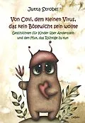 E-Book (epub) Von Covi, dem kleinen Virus, das kein Bösewicht sein wollte - Geschichten für Kinder über Anderssein und dem Mut, das Richtige zu tun von Jutta Strobel