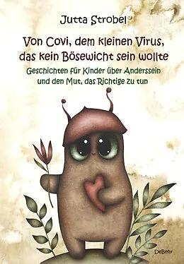 E-Book (epub) Von Covi, dem kleinen Virus, das kein Bösewicht sein wollte - Geschichten für Kinder über Anderssein und dem Mut, das Richtige zu tun von Jutta Strobel