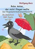 E-Book (epub) Rabe Anton, der nicht fliegen wollte - Der Regenschirmdrehwettbewerb - Ein Kinderbuch über Ängste und Mut von Wolfgang Meis