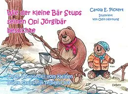 E-Book (epub) Wie der kleine Bär Stups seinen Opi Jörgibär besuchte - Neue Abenteuer vom kleinen Bären Stups mit seinem Opa von Carola Pickert