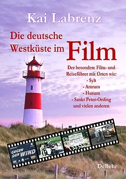 E-Book (epub) Die deutsche Westküste im Film - Der besondere Film- und Reiseführer mit Orten wie: - Sylt - Amrum - Husum - Sankt Peter-Ording und vielen anderen von Kai Labrenz
