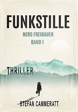 E-Book (epub) Funkstille - Nero Freibauer Band 1 - Thriller von Stefan Cammeratt