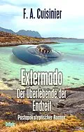 E-Book (epub) Extermado - Der Überlebende der Endzeit - Postapokalyptischer Roman von F. A. Cuisinier