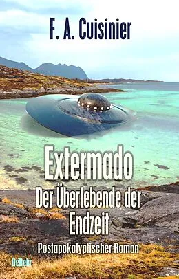 E-Book (epub) Extermado - Der Überlebende der Endzeit - Postapokalyptischer Roman von F. A. Cuisinier