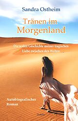 E-Book (epub) Tränen im Morgenland - Die wahre Geschichte meiner tragischen Liebe zwischen den Welten - Autobiografischer Roman von Sandra Ostheim