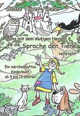 E-Book (epub) Jana mit dem mutigen Herzen, die die Sprache der Tiere versteht von Beate Täger-Fiedler