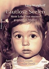 Kartonierter Einband Lautlose Seelen - Mein Leben mit meiner grausamen Mutter - Autobiografischer Roman einer Kindheit voller Gewalt von Lina Weighoff