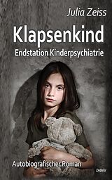 Kartonierter Einband Klapsenkind  Endstation Kinderpsychiatrie - Autobiografischer Roman von Julia Zeiss
