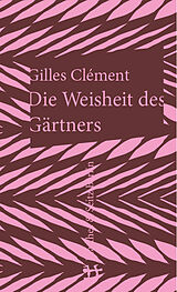 Fester Einband Die Weisheit des Gärtners von Gilles Clément