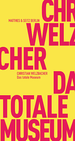 Kartonierter Einband Das totale Museum von Christian Welzbacher