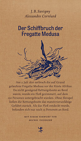 Fester Einband Der Schiffbruch der Fregatte Medusa von Jean Baptiste Henri Savigny, Alexandre Corréard
