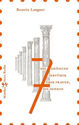 E-Book (epub) Die 7 größten Irrtümer über Frauen, die denken von Beatrix Langner