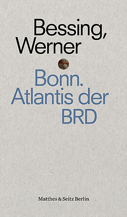 Kartonierter Einband Bonn. Atlantis der BRD von Joachim Bessing