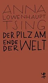 Kartonierter Einband Der Pilz am Ende der Welt von Anna Lowenhaupt Tsing