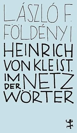 E-Book (epub) Heinrich von Kleist. Im Netz der Wörter von László F. Földényi
