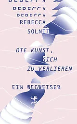 Fester Einband Die Kunst, sich zu verlieren von Rebecca Solnit