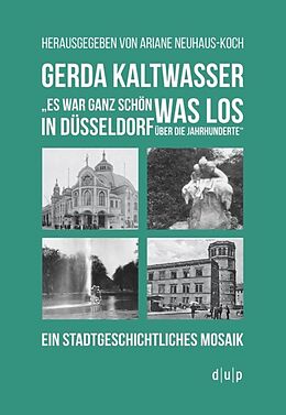 Kartonierter Einband Gerda Kaltwasser&quot;Es war ganz schön was los in Düsseldorf über die Jahrhunderte&quot; von 