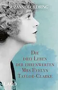 E-Book (pdf) Die drei Leben der ehrenwerten Mrs Evelyn Taylor-Clarke von Suzanne Goldring