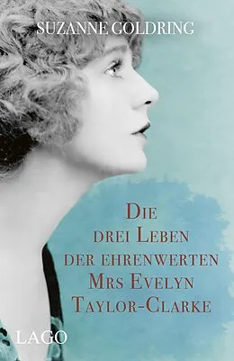 E-Book (epub) Die drei Leben der ehrenwerten Mrs Evelyn Taylor-Clarke von Suzanne Goldring