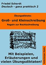 E-Book (epub) Übungsdiktate: Groß- und Kleinschreibung. Regeln zur Rechtschreibung mit Beispielen und Wortlisten von Friedel Schardt