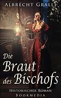 E-Book (epub) Die Braut des Bischofs: Historischer Roman von Albrecht Gralle
