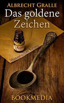 E-Book (epub) Das goldene Zeichen: Historischer Krimi von Albrecht Gralle