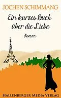 E-Book (epub) Ein kurzes Buch über die Liebe von Jochen Schimmang
