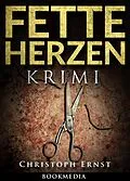 E-Book (epub) Fette Herzen: Thriller von Christoph Ernst