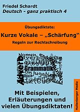 E-Book (epub) Übungsdiktate: Kurze Vokale - Schärfung. Regeln zur Rechtschreibung mit Beispielen und Wortlisten von Friedel Schardt