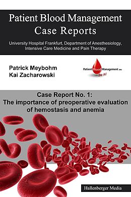 E-Book (epub) Patient Blood Management Case Report No. 1: The importance of preoperative evaluation of hemostasis and anemia von Victoria Ellerbroek, Colleen Cuca, Dania Fischer