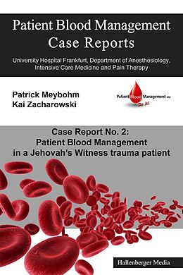 eBook (epub) Patient Blood Management Case Report No. 2: Patient Blood Management in a Jehova's Witness trauma patient de Colleen Cuca, Victoria Ellerbroek, Patrick Meybohm